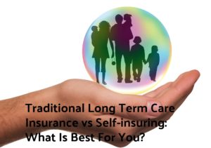 traditional long term care insurance vs self-insuring