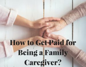 How to Get Paid for Being a Family Caregiver-