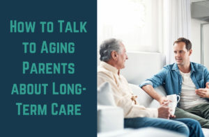 How to Talk to Aging Parents about Long-Term Care